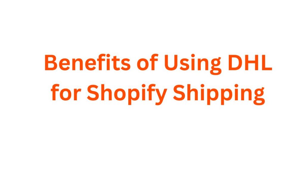 Benefits of Using DHL for Shopify Shipping