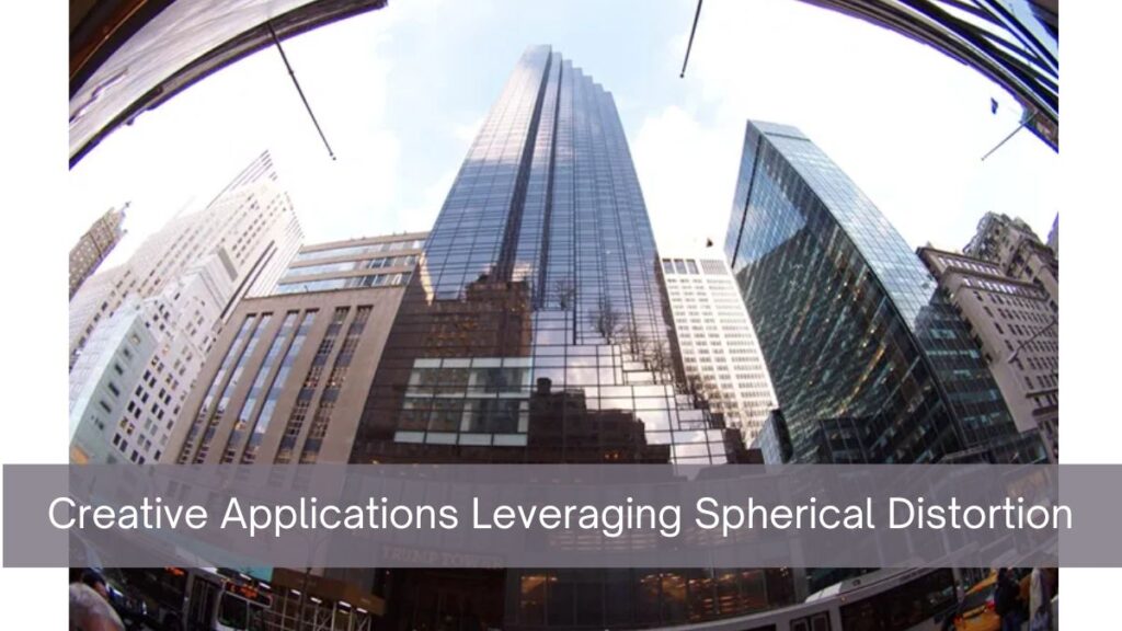 Creative Applications Leveraging Spherical Distortion