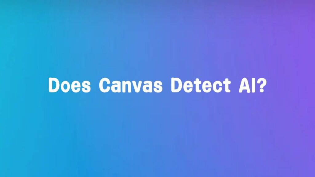 Does Canvas Detect AI?