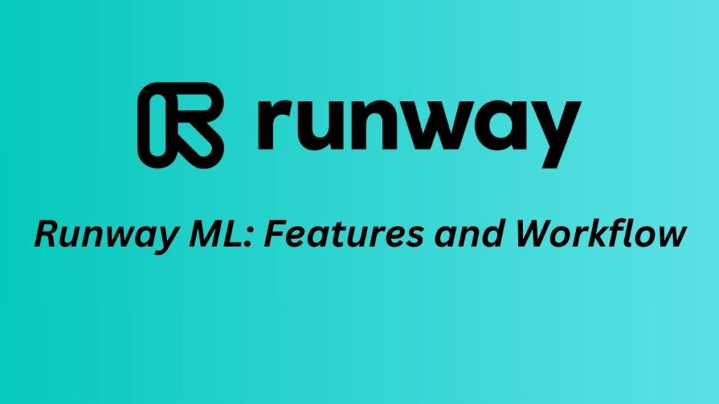 Runway ML: Features and Workflow