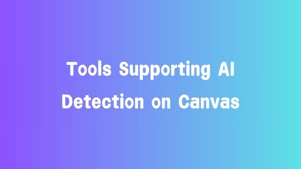 Tools Supporting AI Detection on Canvas