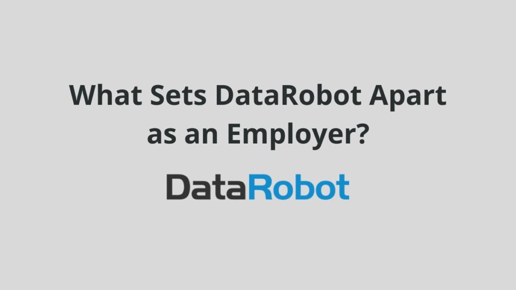 What Sets DataRobot Apart as an Employer?
