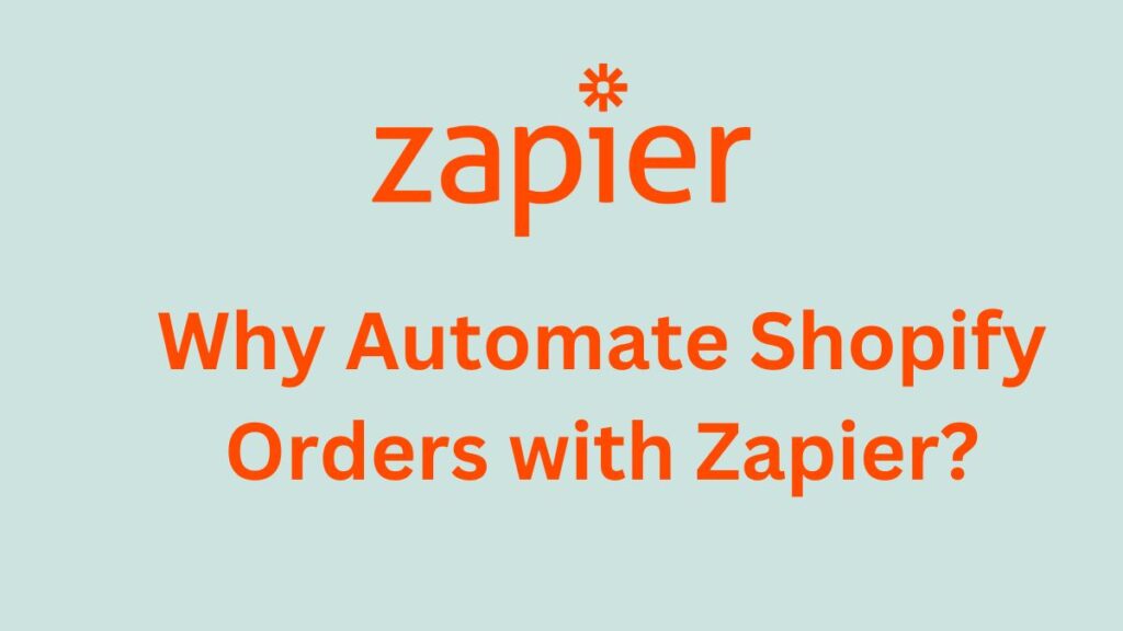 Why Automate Shopify Orders with Zapier?
