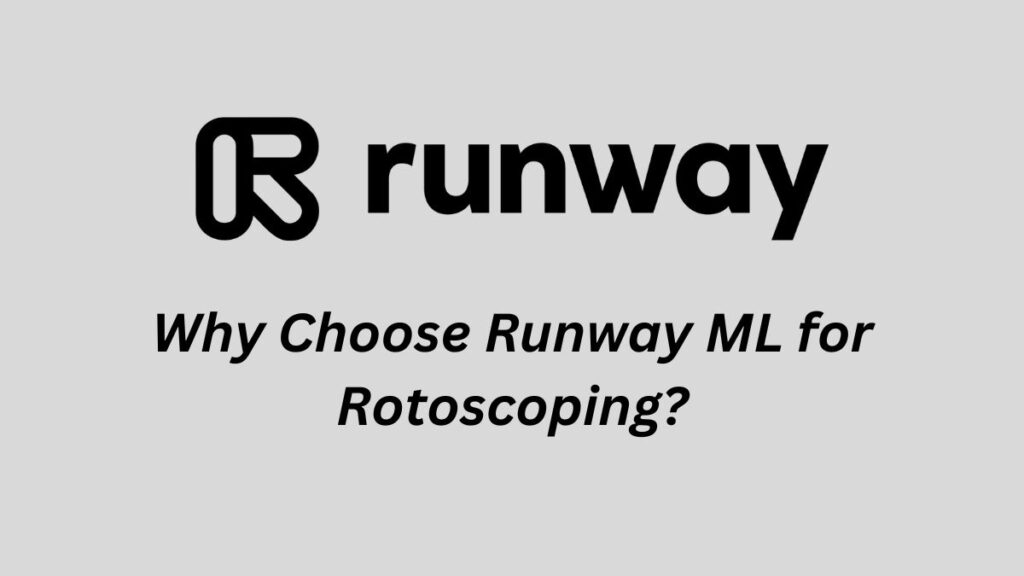 Why Choose Runway ML for Rotoscoping?