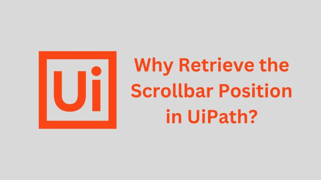 Why Retrieve the Scrollbar Position in UiPath?