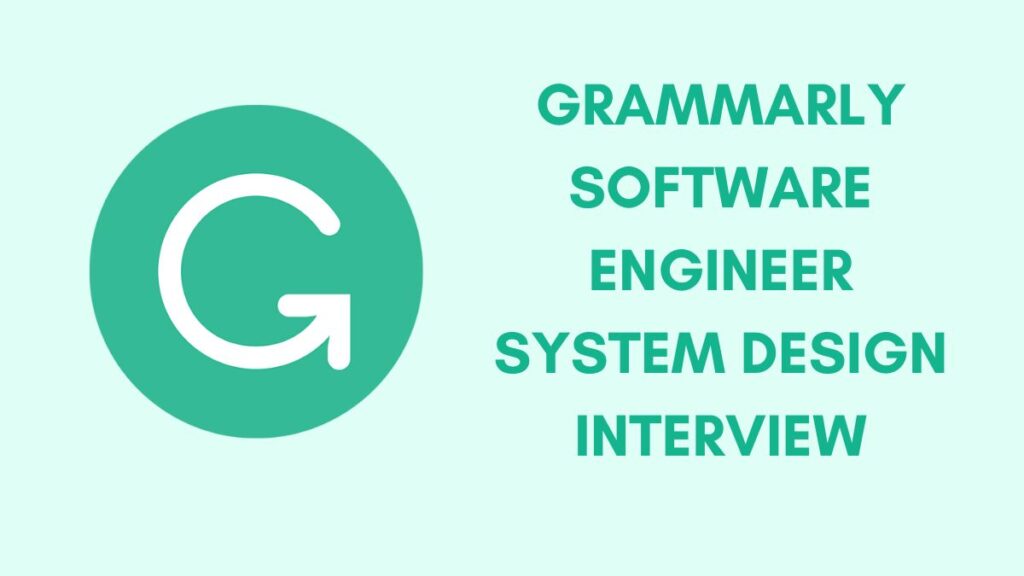 grammarly software engineer system design interview​