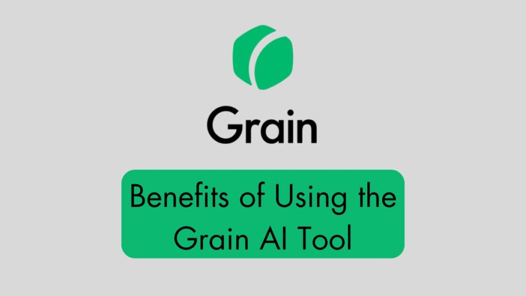 Benefits of Using the Grain AI Tool