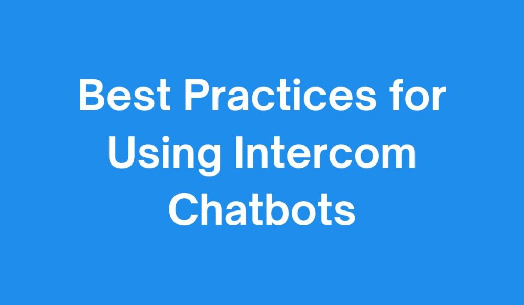 Best Practices for Using Intercom Chatbots