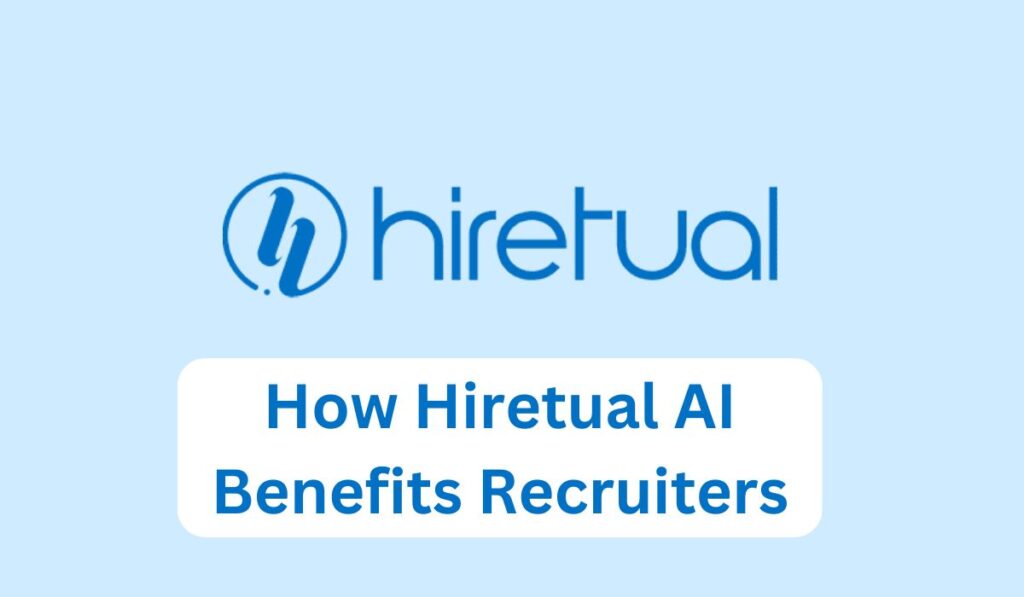 How Hiretual AI Benefits Recruiters