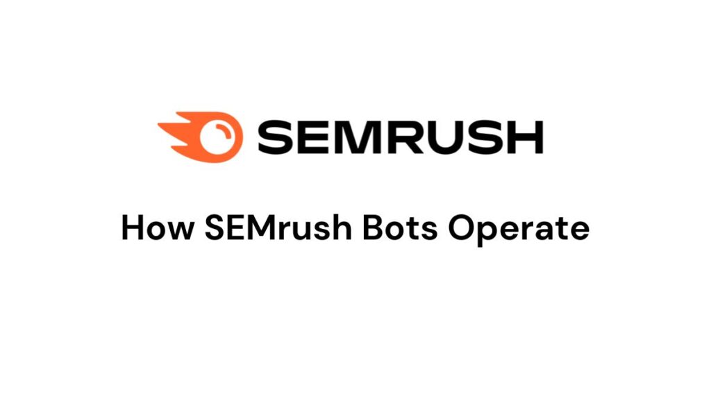 How SEMrush Bots Operate