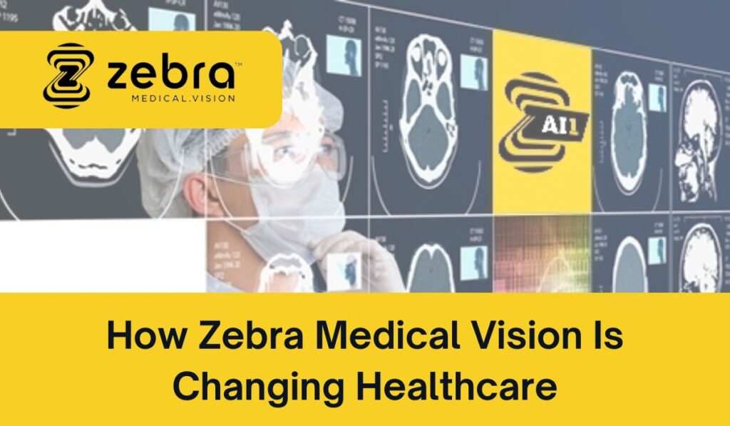 How Zebra Medical Vision Is Changing Healthcare