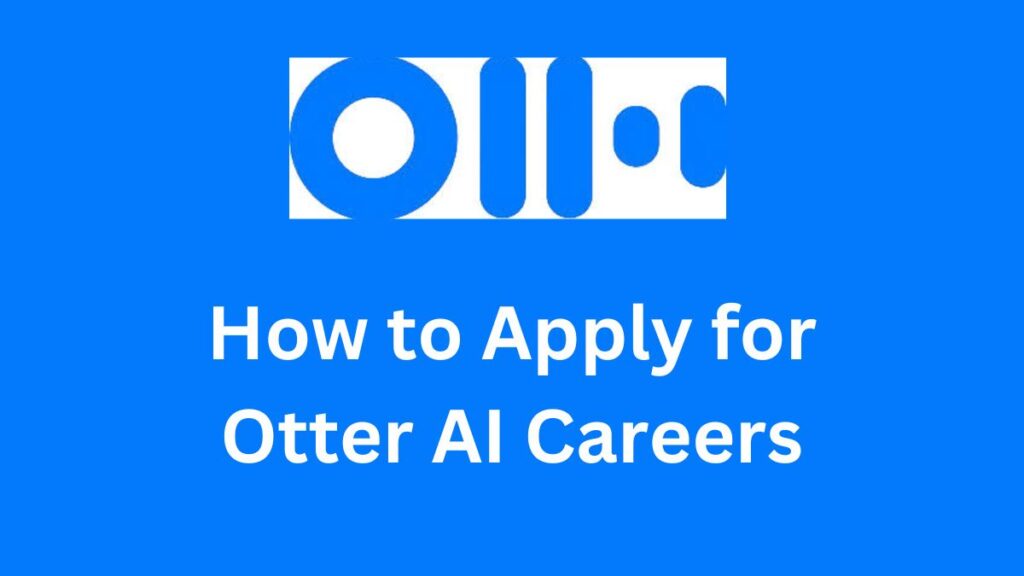 How to Apply for Otter AI Careers