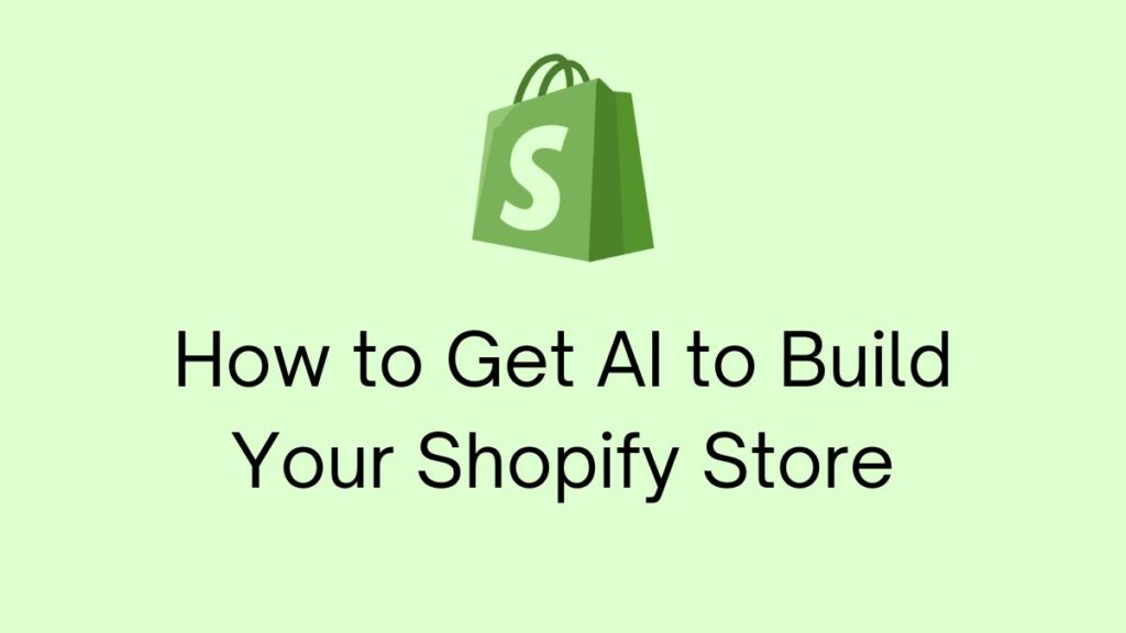 How to Get AI to Build Your Shopify Store