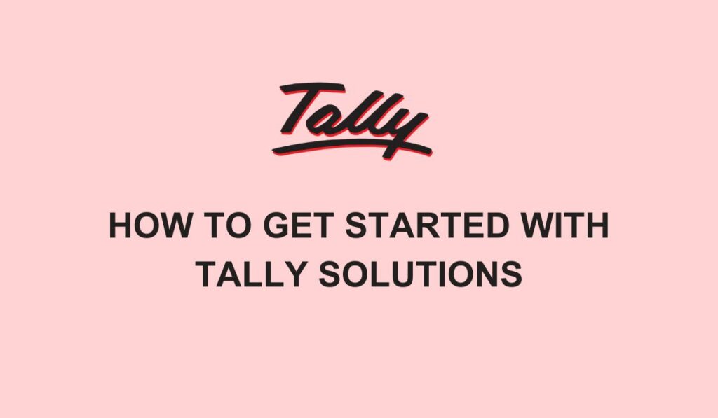 How to Get Started with Tally Solutions