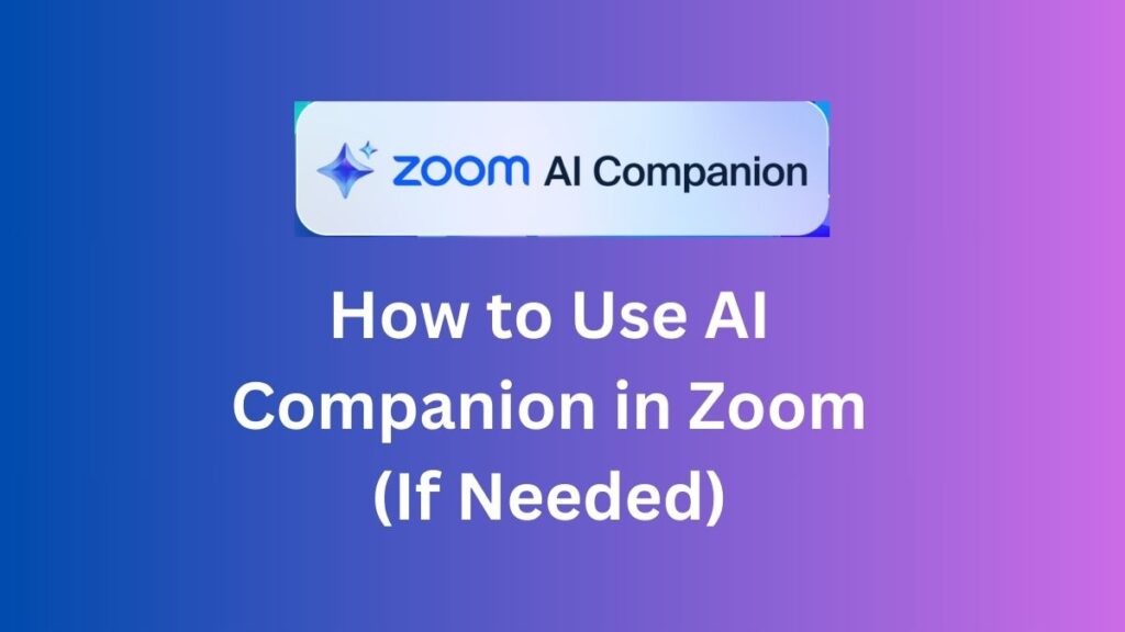 How to Use AI Companion in Zoom (If Needed)