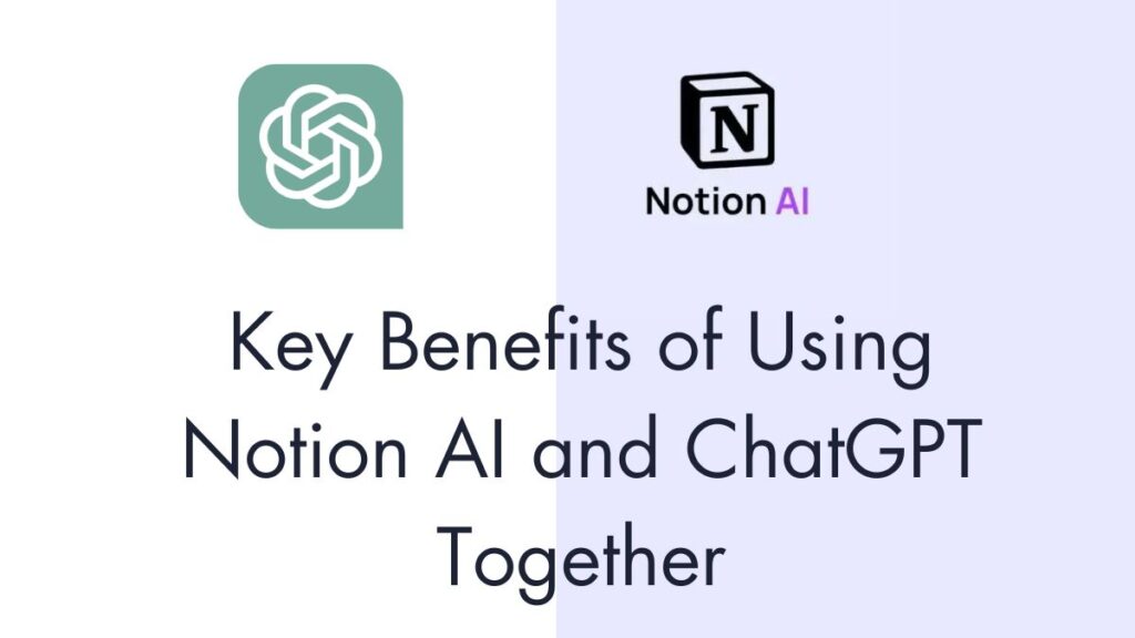 Key Benefits of Using Notion AI and ChatGPT Together