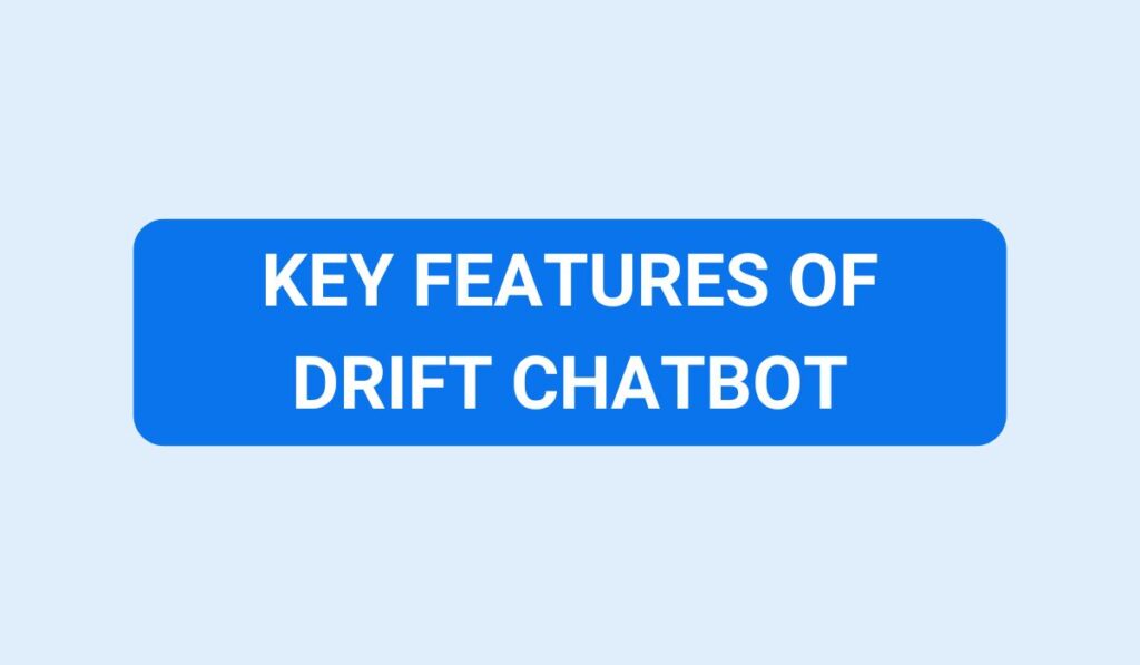 Key Features of Drift Chatbot