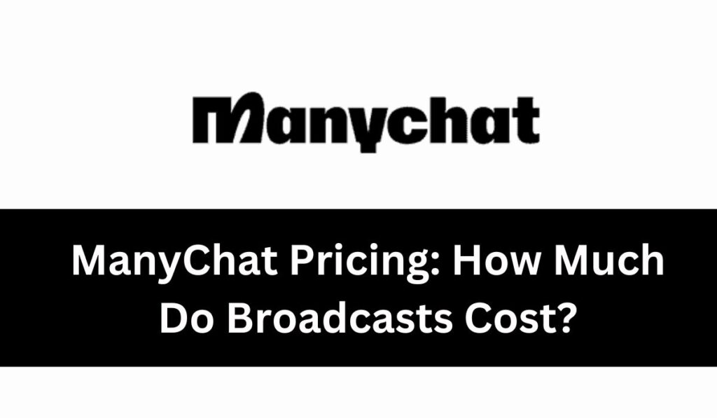 ManyChat Pricing: How Much Do Broadcasts Cost?