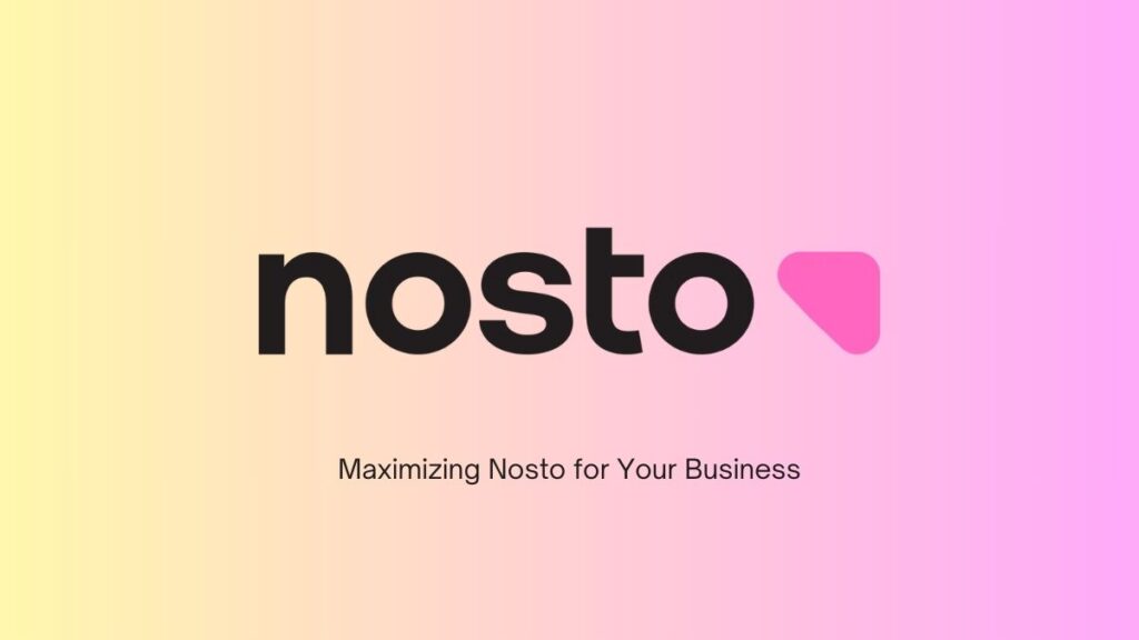 Maximizing Nosto for Your Business