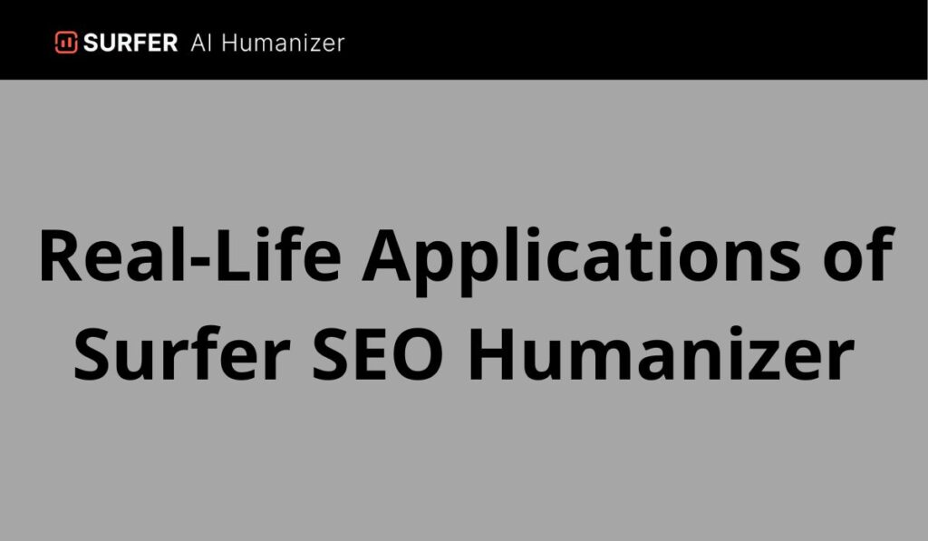 Real-Life Applications of Surfer SEO Humanizer