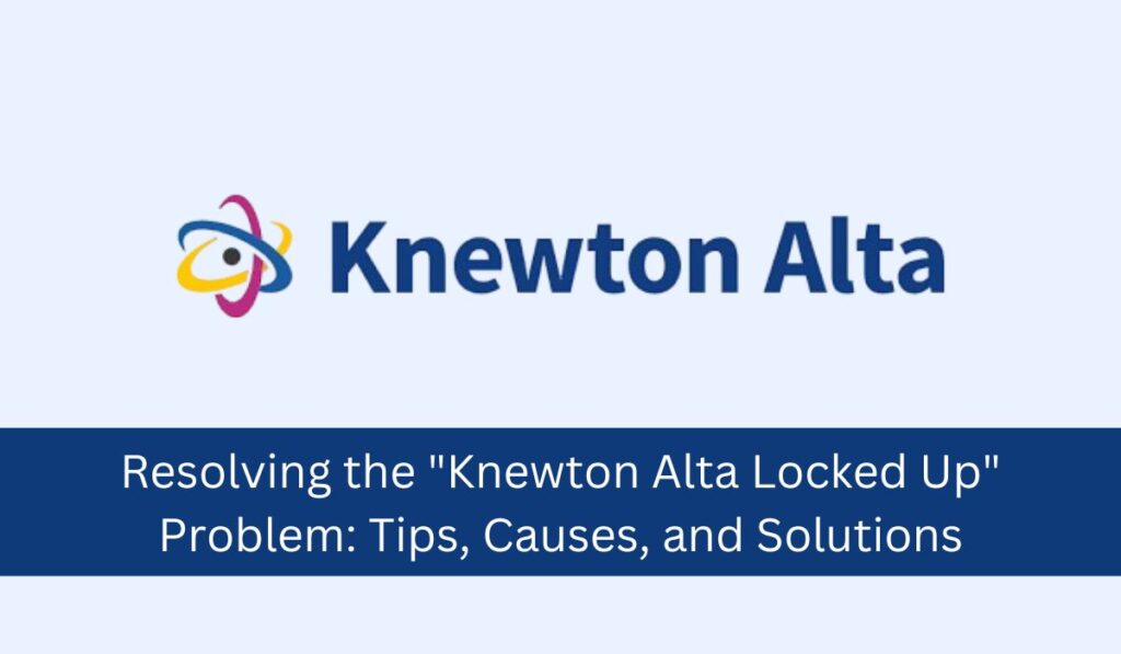 knewton alta locked up
