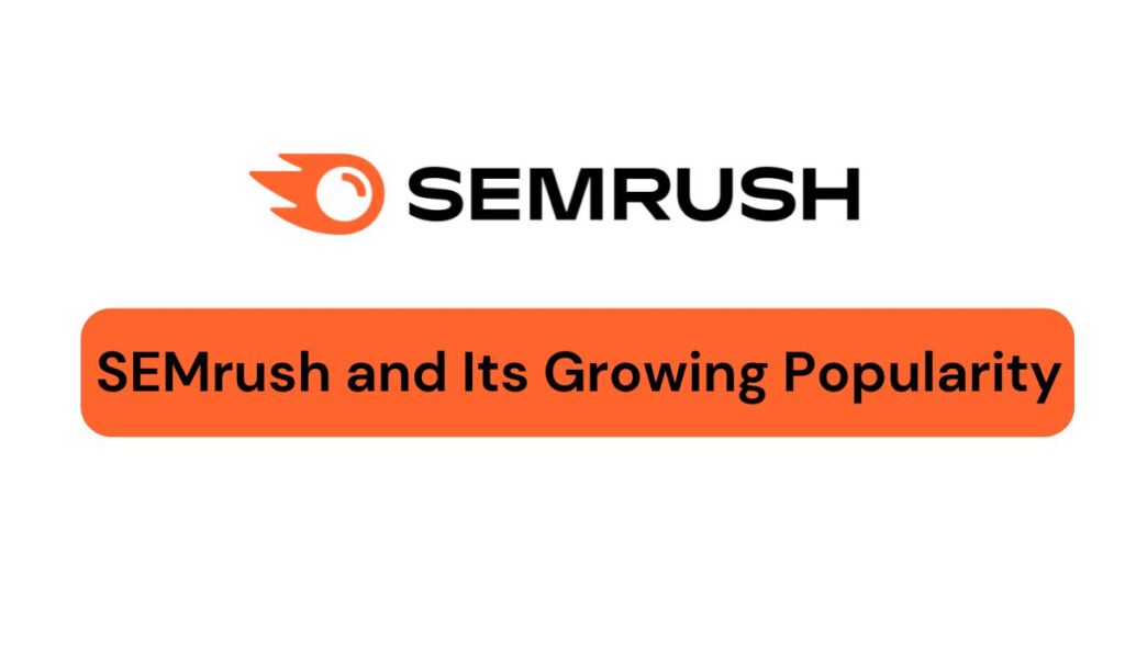 SEMrush and Its Growing Popularity