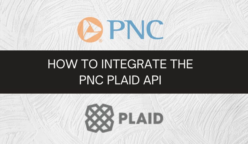 How to Integrate the PNC Plaid API