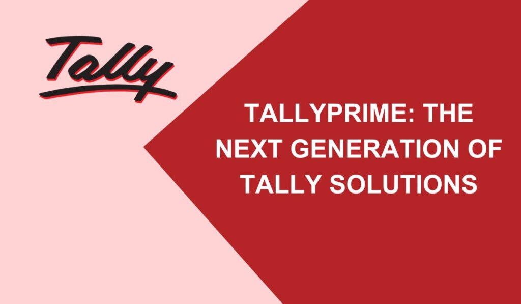 TallyPrime: The Next Generation of Tally Solutions