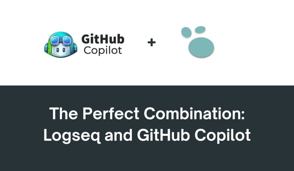 The Perfect Combination: Logseq and GitHub Copilot