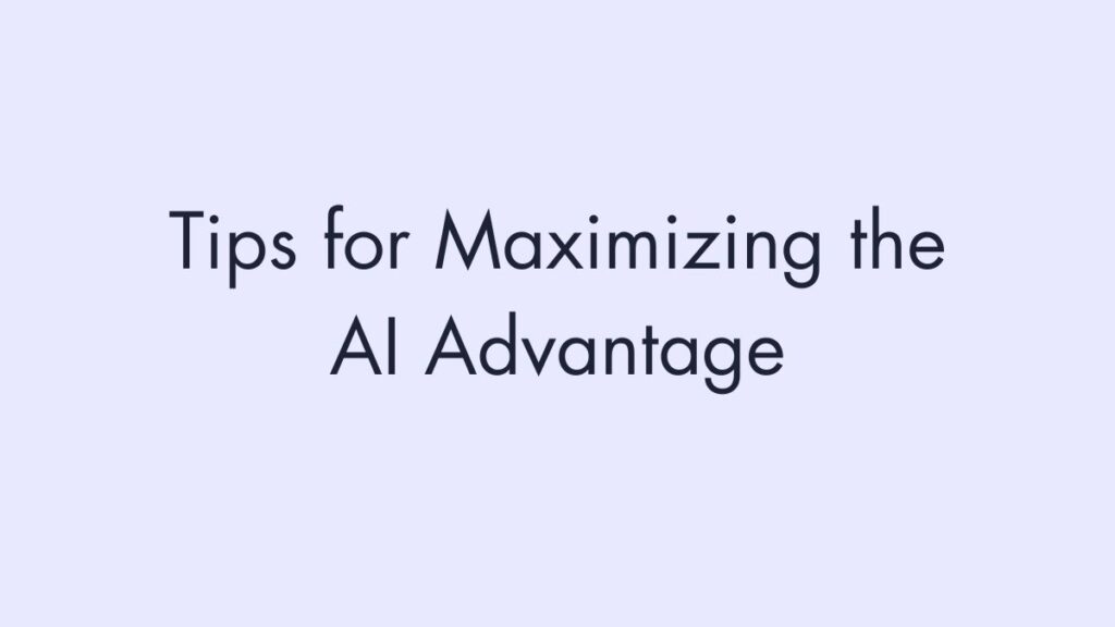 Tips for Maximizing the AI Advantage