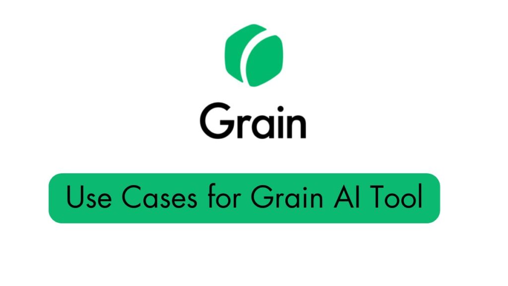 Use Cases for Grain AI Tool