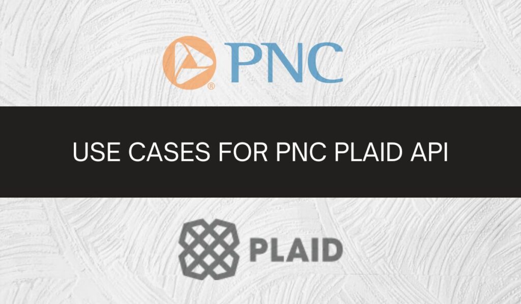 Use Cases for PNC Plaid API