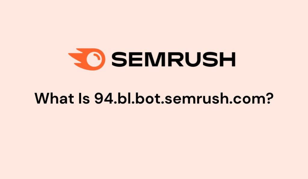 what is 94.bl.bot.semrush.com