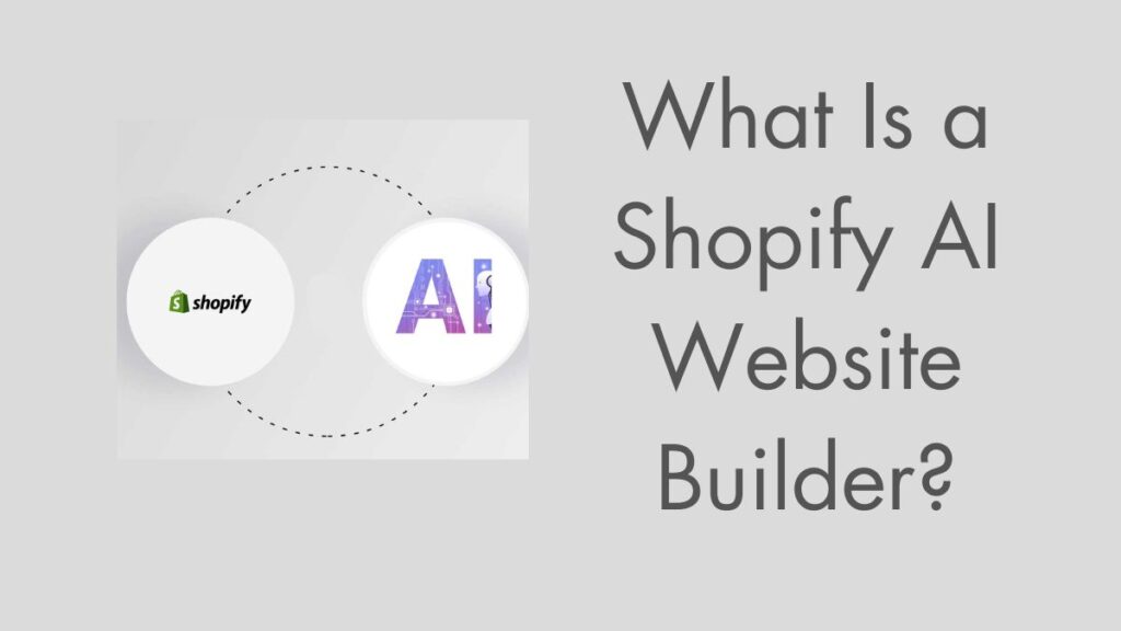 What Is a Shopify AI Website Builder?