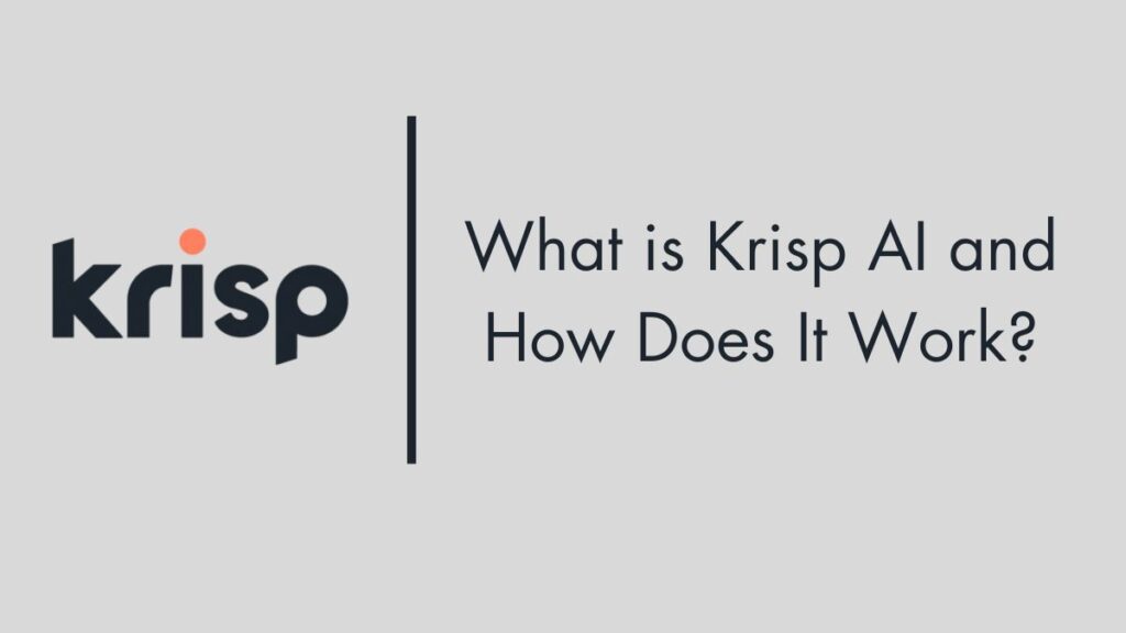 What is Krisp AI and How Does It Work?