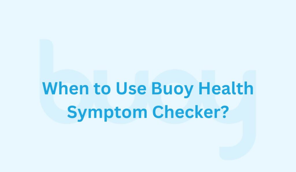 When to Use Buoy Health Symptom Checker?