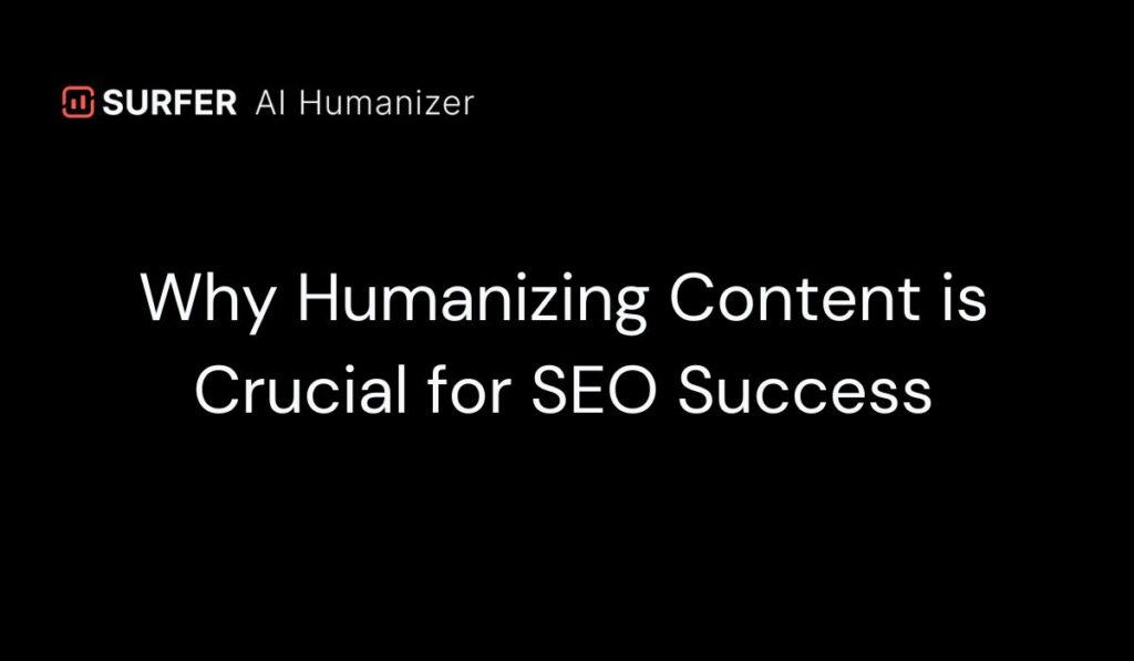 Why Humanizing Content is Crucial for SEO Success