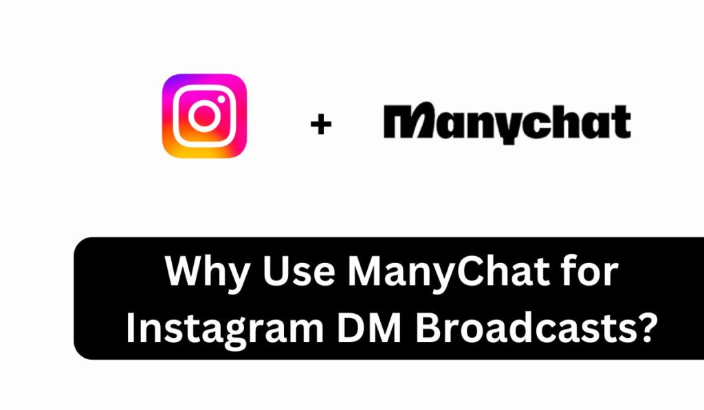 Why Use ManyChat for Instagram DM Broadcasts?