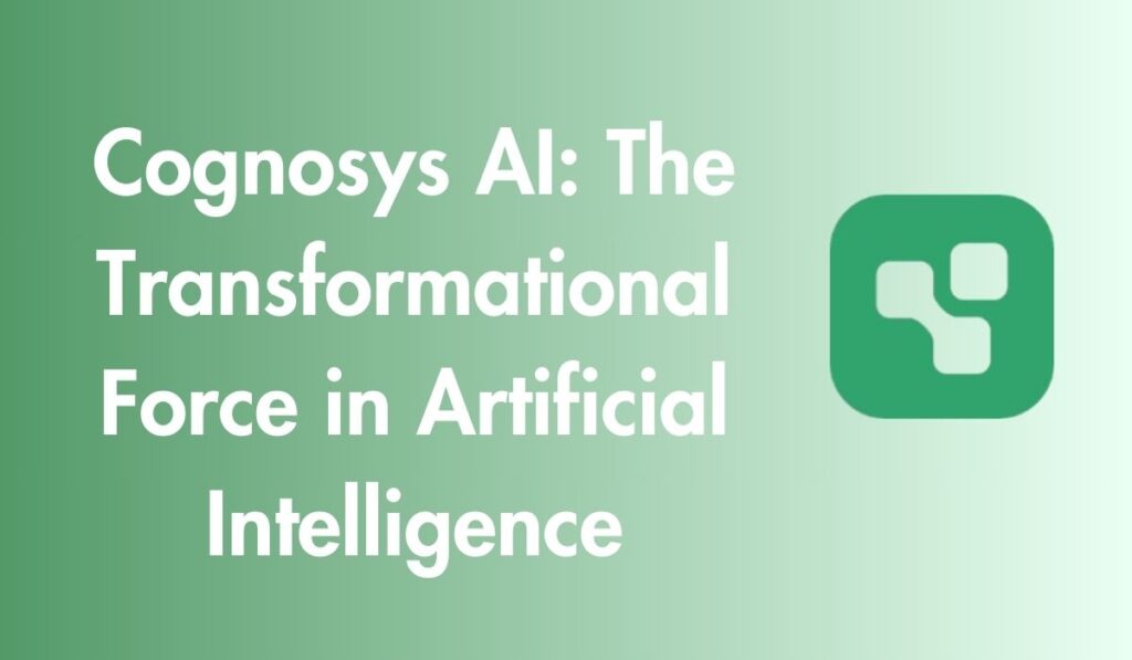 Cognosys AI: The Transformational Force in Artificial Intelligence
