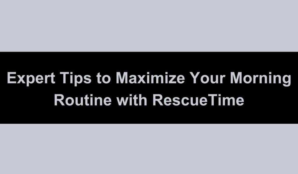 Expert Tips to Maximize Your Morning Routine with RescueTime