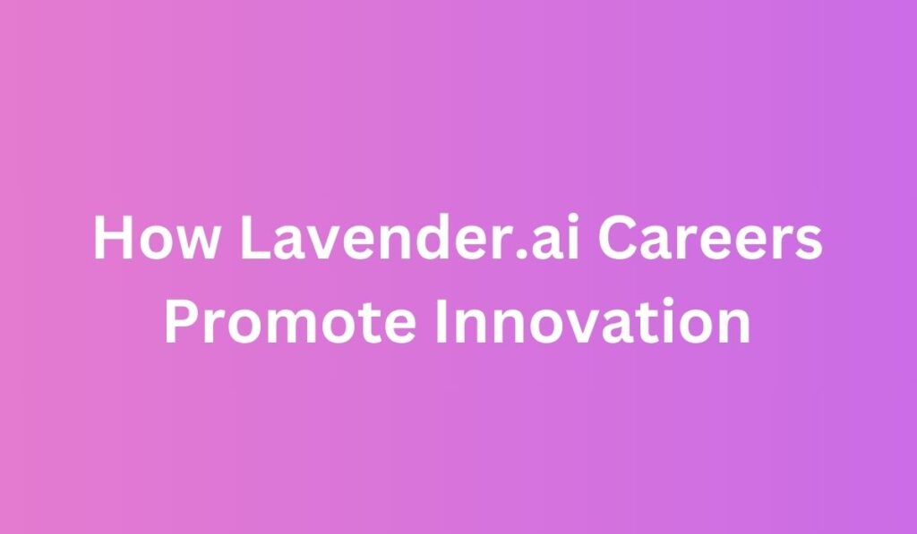 How Lavender.ai Careers Promote Innovation