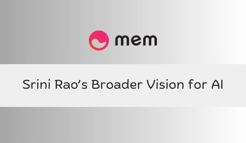 Srini Rao’s Broader Vision for AI