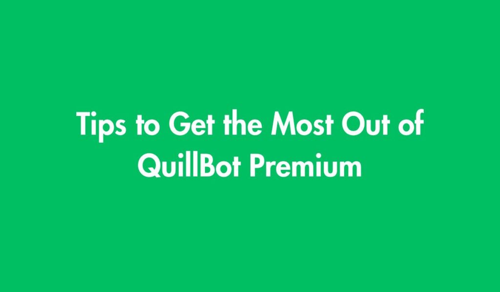 Tips to Get the Most Out of QuillBot Premium