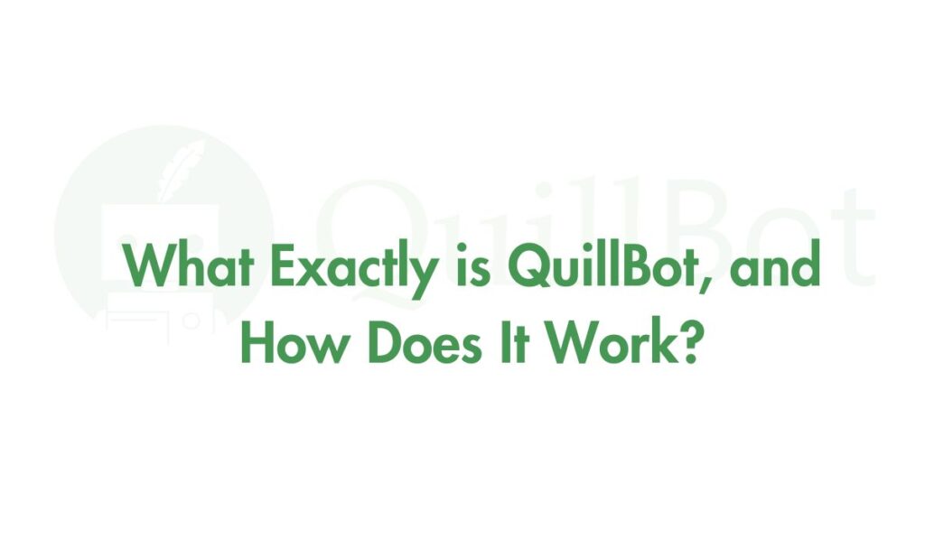 What Exactly is QuillBot, and How Does It Work?