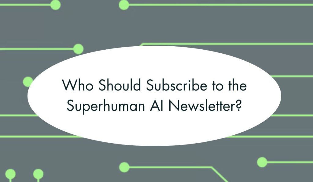Who Should Subscribe to the Superhuman AI Newsletter?