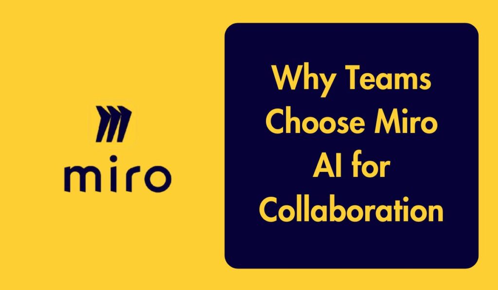 Why Teams Choose Miro AI for Collaboration